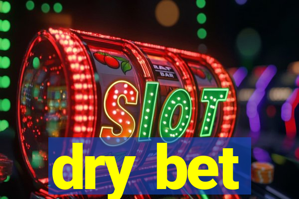 dry bet